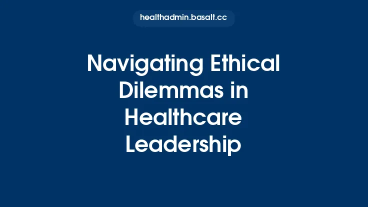 Navigating Ethical Dilemmas in Healthcare Leadership Thumbnail