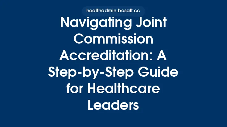 Navigating Joint Commission Accreditation: A Step‑by‑Step Guide for Healthcare Leaders Thumbnail