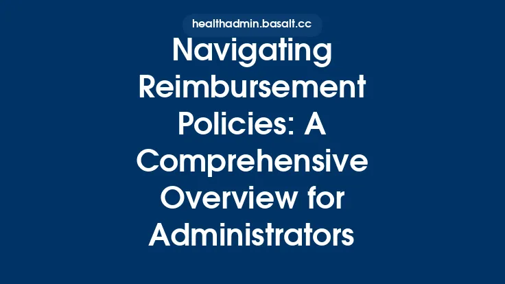 Navigating Reimbursement Policies: A Comprehensive Overview for Administrators Thumbnail