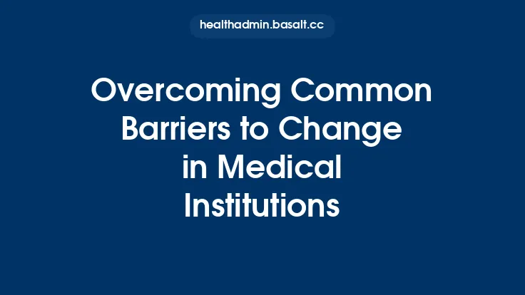 Overcoming Common Barriers to Change in Medical Institutions Thumbnail