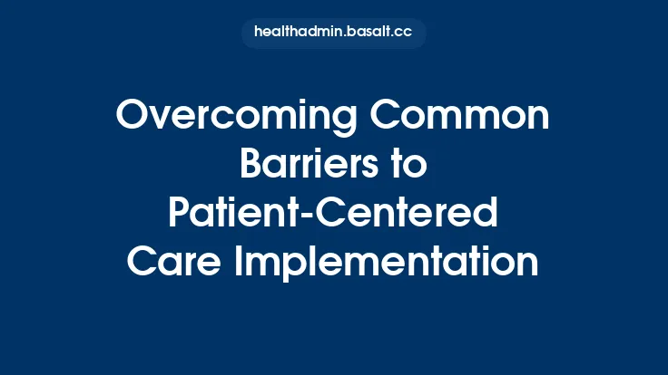 Overcoming Common Barriers to Patient-Centered Care Implementation Thumbnail