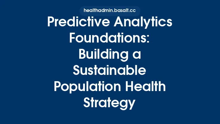 Predictive Analytics Foundations: Building a Sustainable Population Health Strategy Thumbnail