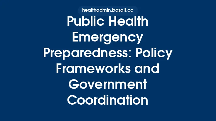 Public Health Emergency Preparedness: Policy Frameworks and Government Coordination Thumbnail