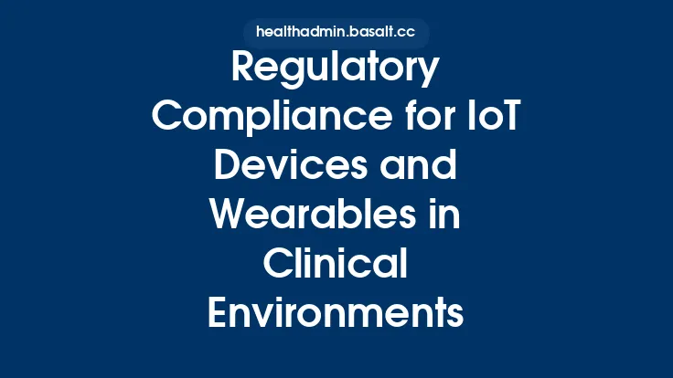 Regulatory Compliance for IoT Devices and Wearables in Clinical Environments Thumbnail