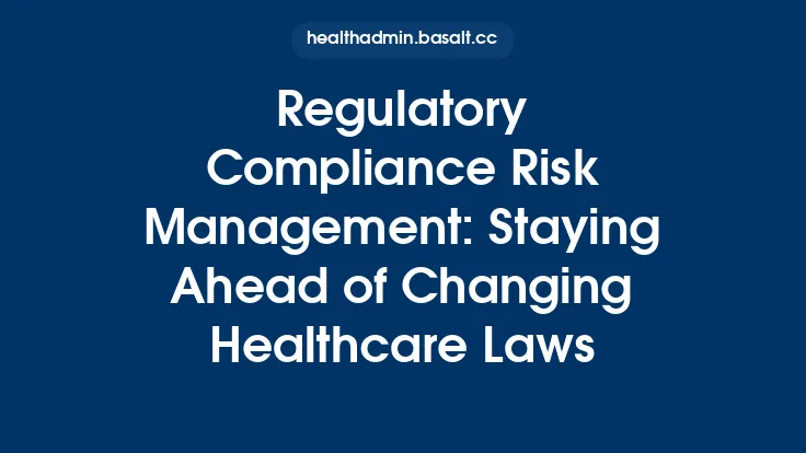 Regulatory Compliance Risk Management: Staying Ahead of Changing Healthcare Laws Thumbnail