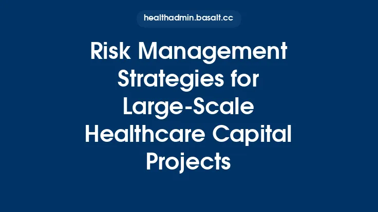 Risk Management Strategies for Large‑Scale Healthcare Capital Projects Thumbnail