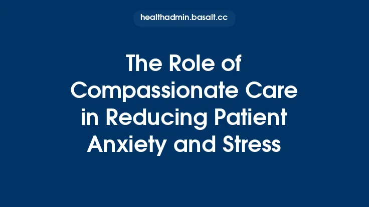 The Role of Compassionate Care in Reducing Patient Anxiety and Stress Thumbnail