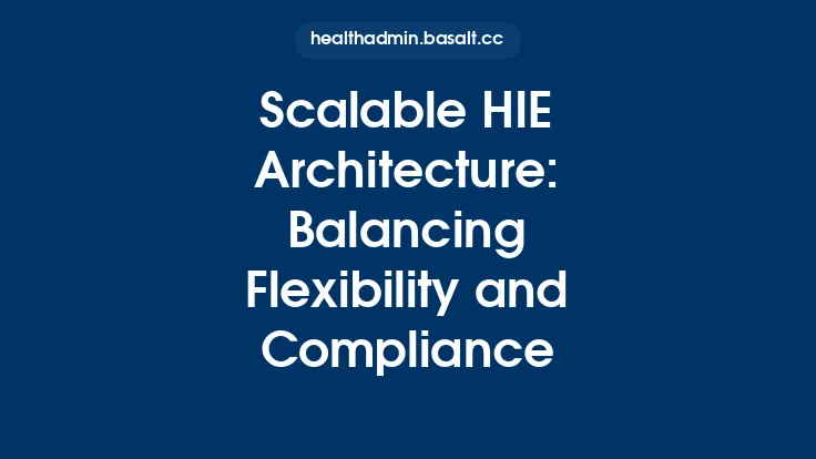 Scalable HIE Architecture: Balancing Flexibility and Compliance Thumbnail
