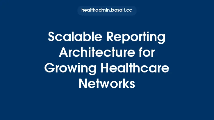 Scalable Reporting Architecture for Growing Healthcare Networks Thumbnail