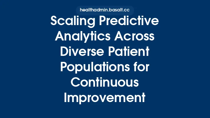 Scaling Predictive Analytics Across Diverse Patient Populations for Continuous Improvement Thumbnail
