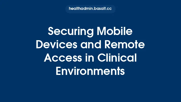 Securing Mobile Devices and Remote Access in Clinical Environments Thumbnail