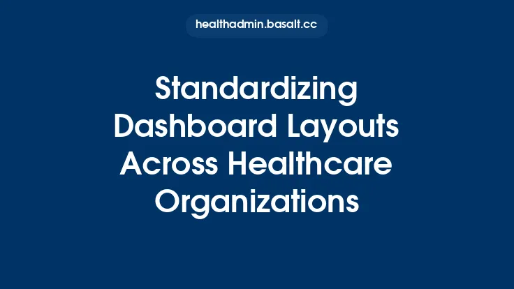 Standardizing Dashboard Layouts Across Healthcare Organizations Thumbnail
