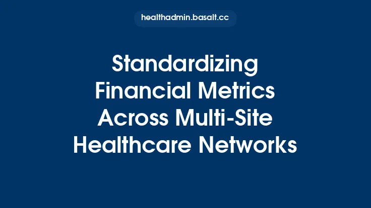 Standardizing Financial Metrics Across Multi‑Site Healthcare Networks Thumbnail
