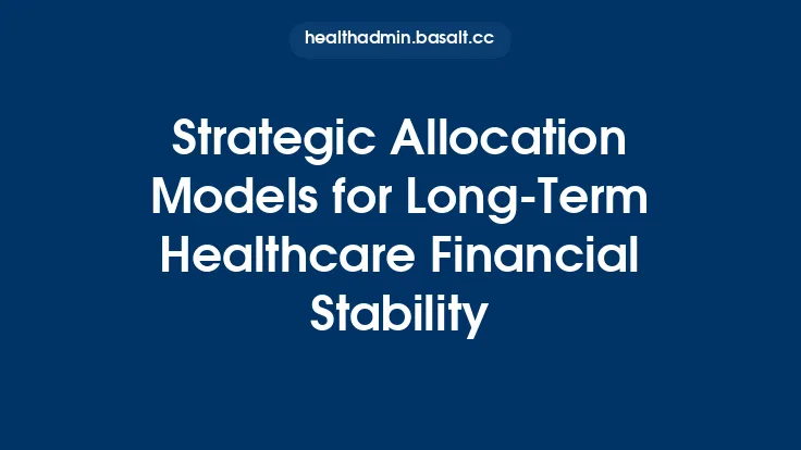 Strategic Allocation Models for Long-Term Healthcare Financial Stability Thumbnail
