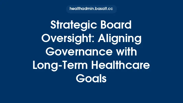 Strategic Board Oversight: Aligning Governance with Long-Term Healthcare Goals Thumbnail