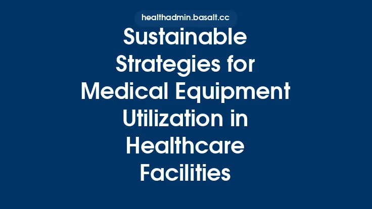 Sustainable Strategies for Medical Equipment Utilization in Healthcare Facilities Thumbnail