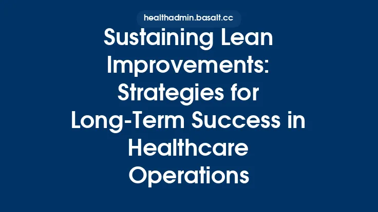 Sustaining Lean Improvements: Strategies for Long‑Term Success in Healthcare Operations Thumbnail