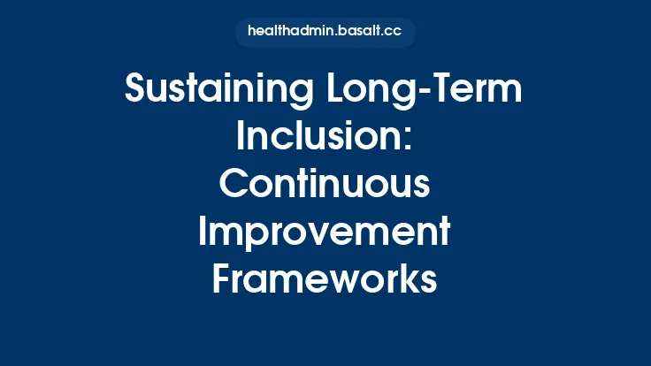 Sustaining Long-Term Inclusion: Continuous Improvement Frameworks Thumbnail
