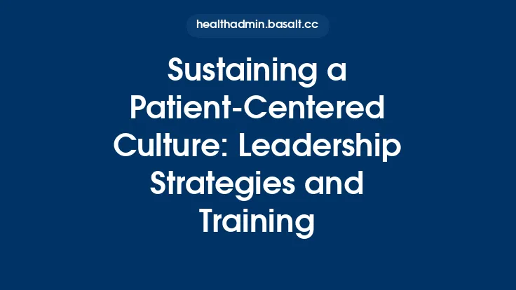 Sustaining a Patient-Centered Culture: Leadership Strategies and Training Thumbnail