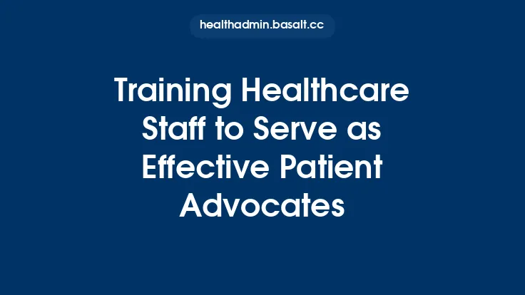 Training Healthcare Staff to Serve as Effective Patient Advocates Thumbnail