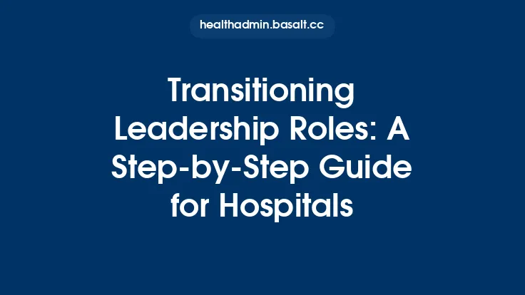Transitioning Leadership Roles: A Step-by-Step Guide for Hospitals Thumbnail