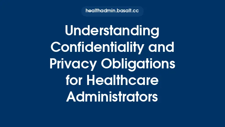 Understanding Confidentiality and Privacy Obligations for Healthcare Administrators Thumbnail