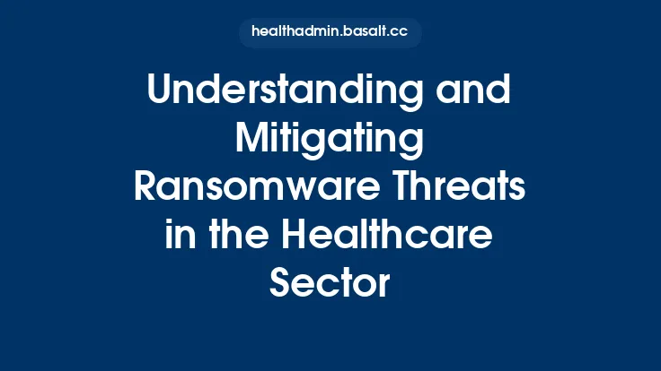 Understanding and Mitigating Ransomware Threats in the Healthcare Sector Thumbnail