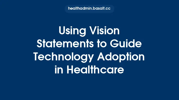 Using Vision Statements to Guide Technology Adoption in Healthcare Thumbnail