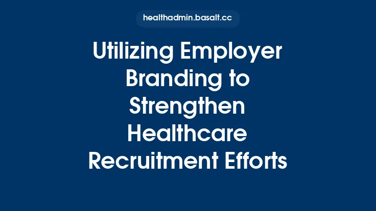 Utilizing Employer Branding to Strengthen Healthcare Recruitment Efforts Thumbnail
