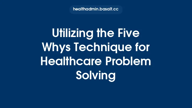Utilizing the Five Whys Technique for Healthcare Problem Solving Thumbnail